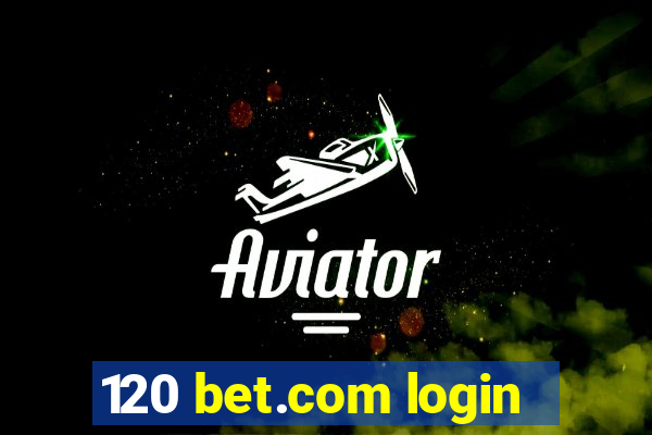 120 bet.com login